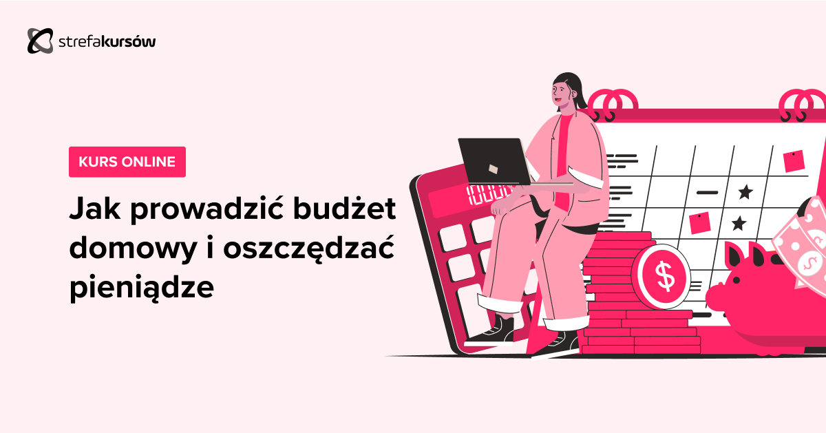 Premiera: Kurs Jak prowadzić budżet domowy i oszczędzać pieniądze