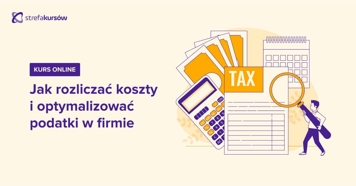 Premiera: Kurs Jak optymalizować i rozliczać koszty w firmie