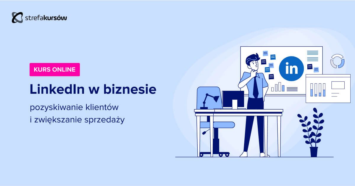 Premiera: Kurs LinkedIn w biznesie - pozyskiwanie klientów i zwiększanie sprzedaży