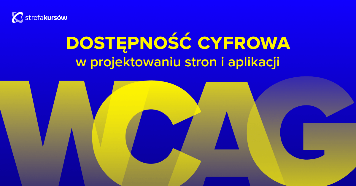 Premiera: Kurs WCAG - dostępność cyfrowa w projektowaniu stron i aplikacji