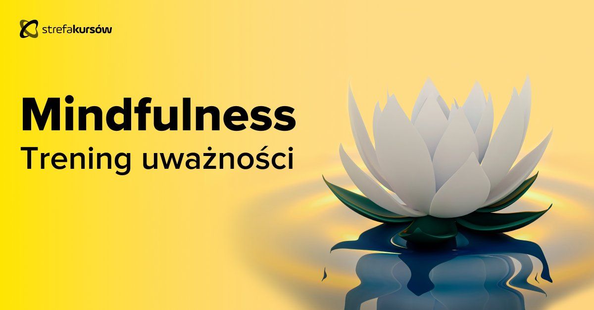 Premiera: Kurs Mindfulness - trening uważności od podstaw