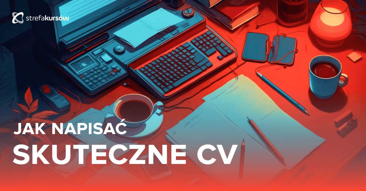 Premiera: Kurs Jak napisać skuteczne CV i zdobyć pracę marzeń