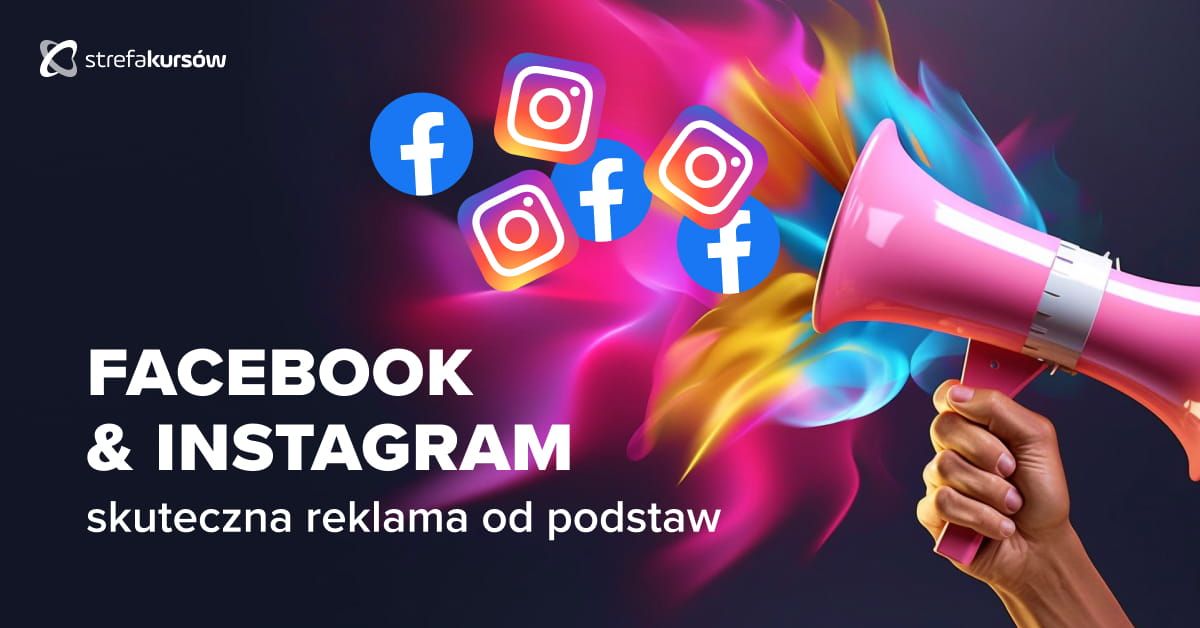 Premiera: Kurs Skuteczna reklama na Facebooku & Instagramie od podstaw