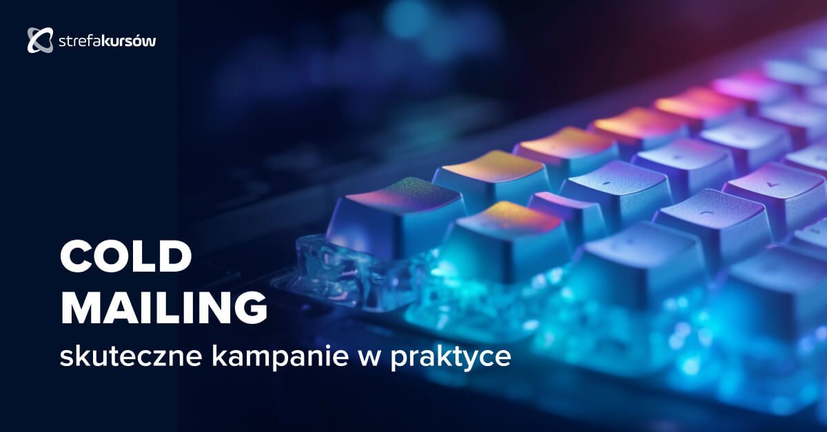 Premiera: Kurs Cold mailing - skuteczne kampanie w praktyce