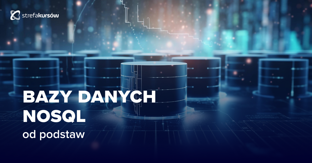 Premiera: Kurs NoSQL - nierelacyjne bazy danych od podstaw