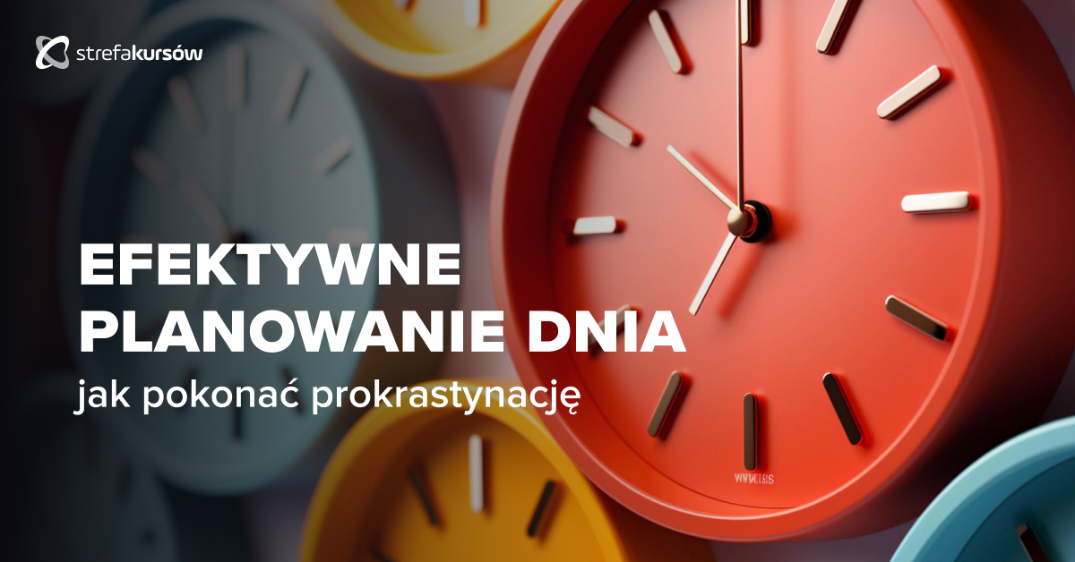 Premiera: Kurs Efektywne planowanie dnia - jak pokonać prokrastynację