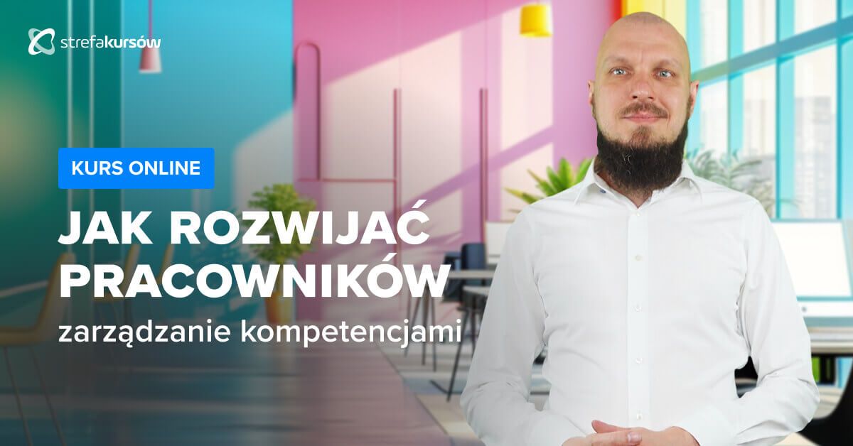 Premiera: Kurs Zarządzanie kompetencjami i rozwojem pracowników