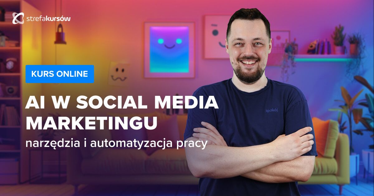 Premiera: Kurs AI w social media marketingu - narzędzia i automatyzacja pracy