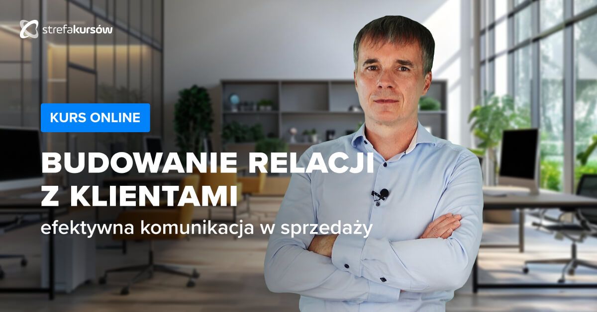 Premiera: Kurs Budowanie relacji z klientami i efektywna komunikacja w sprzedaży