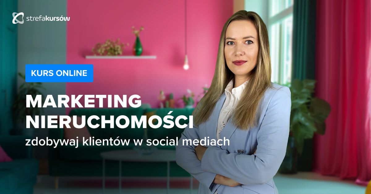 Premiera: Kurs Marketing nieruchomości - jak zdobywać klientów w social mediach