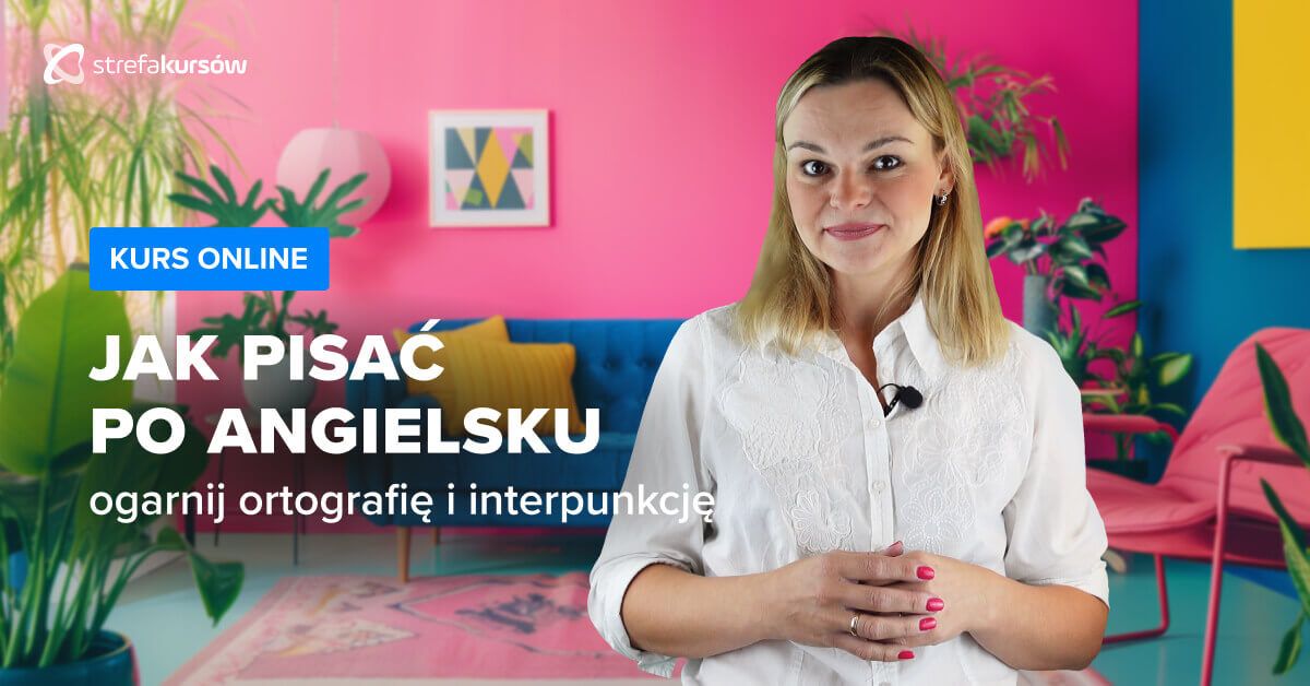 Premiera: Kurs Jak pisać po angielsku - ogarnij ortografię i interpunkcję