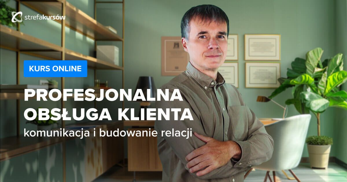Premiera: Kurs Profesjonalna obsługa klienta - techniki komunikacji i rozwiązywania problemów