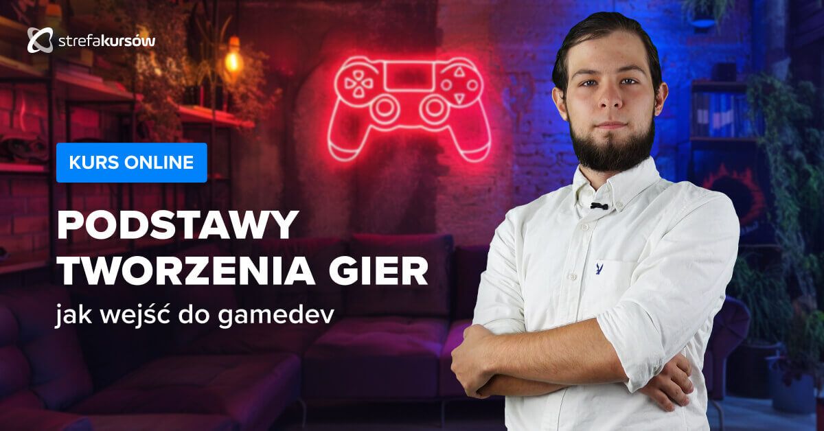 Premiera: Kurs Wprowadzenie do tworzenia gier - jak wejść do gamedev
