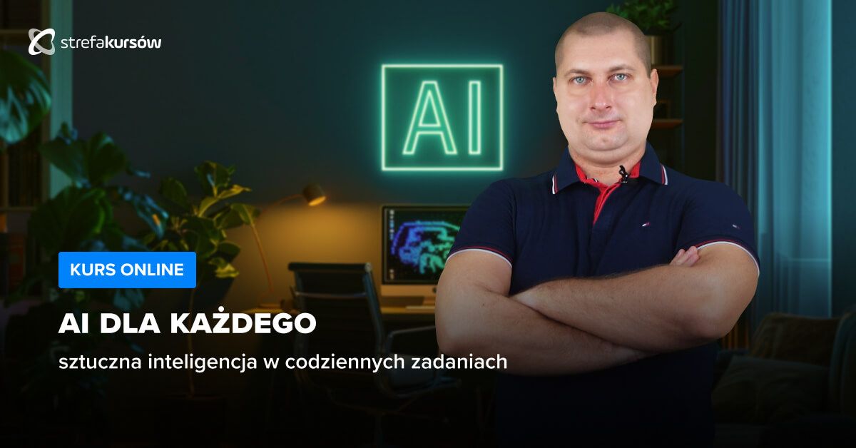 Premiera: Kurs AI dla każdego - sztuczna inteligencja w codziennych zadaniach