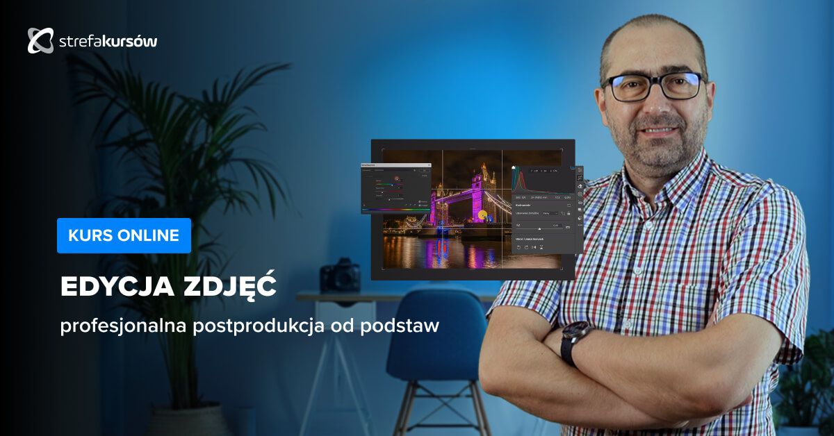 Premiera: Kurs Edycji zdjęć - profesjonalna postprodukcja od podstaw