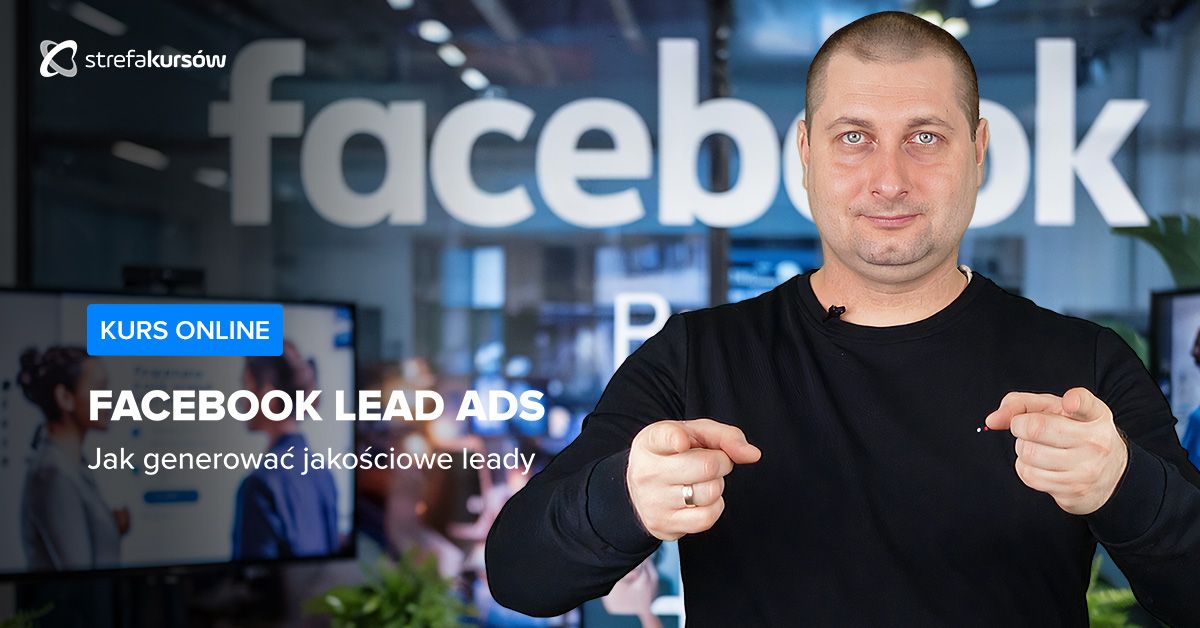 Premiera: Kurs Facebook Lead Ads - jak generować jakościowe leady