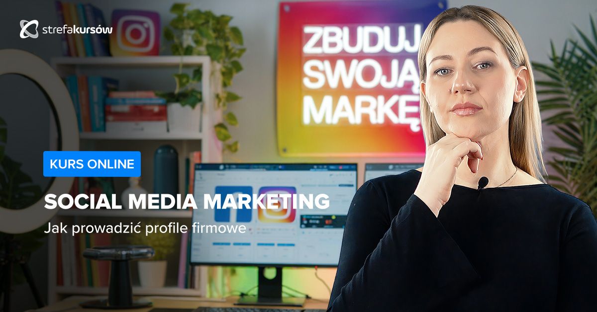 Premiera: Kurs Social media marketing - jak prowadzić profile firmowe