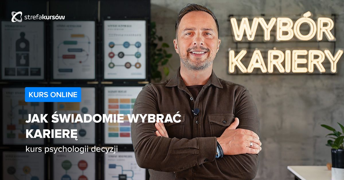 Premiera: Jak świadomie wybrać karierę - kurs psychologii decyzji